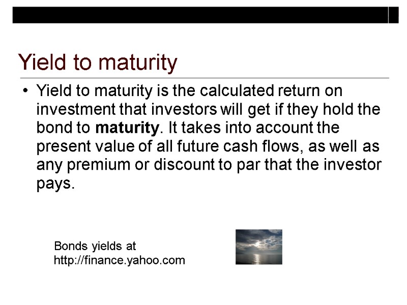 Yield to maturity is the calculated return on investment that investors will get if